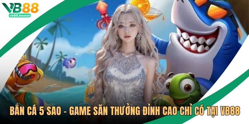 Bắn Cá 5 Sao